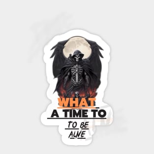 What A Time To Be Alive Sticker